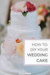 How To DIY Your Wedding Cake