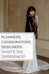 Wedding planners, wedding coordinators and wedding designers. What is the difference?