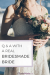 Interview with a real BridesMade Bride
